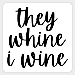 They Whine I Wine. Funny Wine Lover Mom Saying Magnet